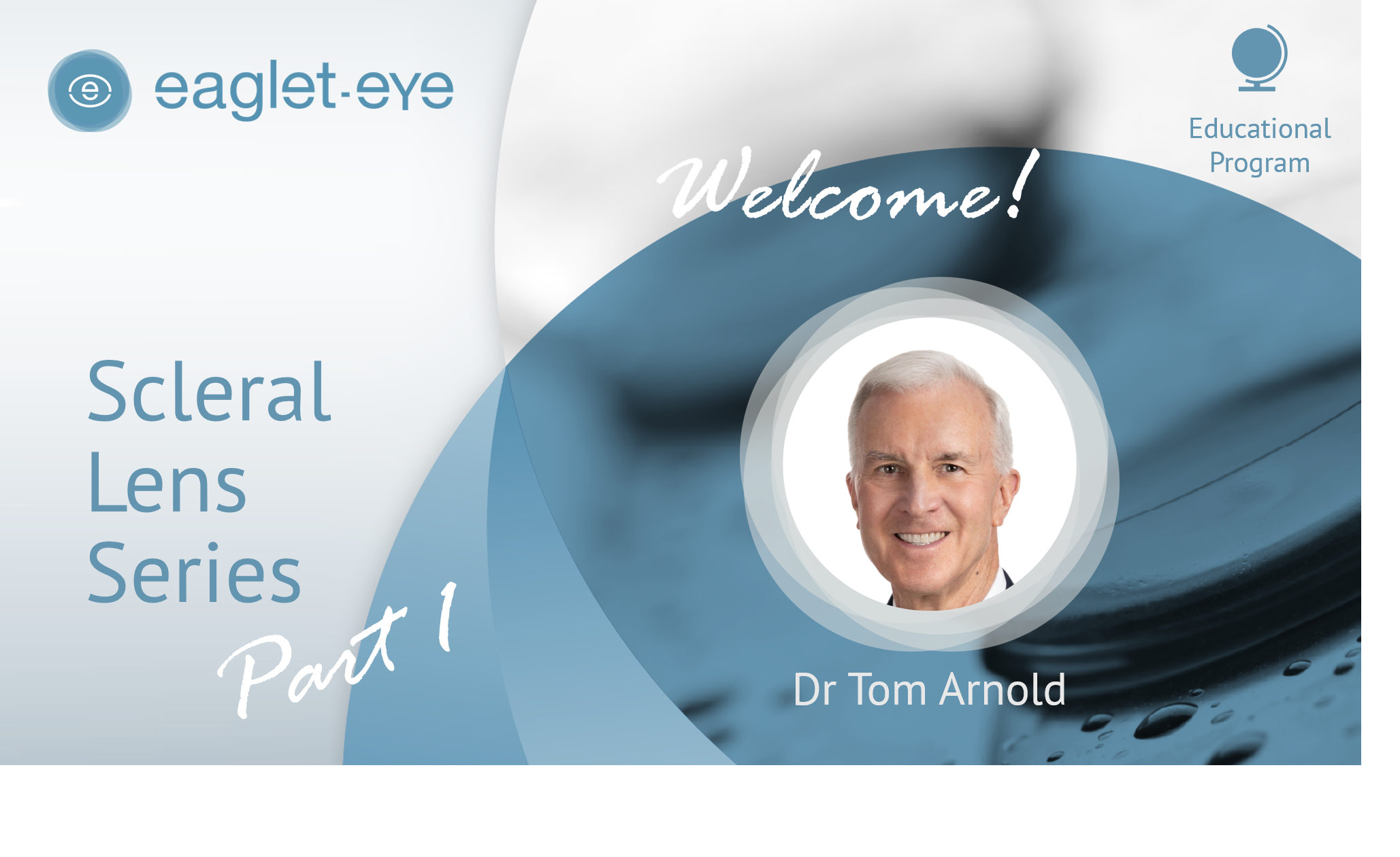 Generic thumbnail image of the YouTube video. Caption writes"Scleral Lens Series Part 1" on the left and the portrait of Dr Tom Arnold is on the right, with the word "Welcome" above it.