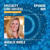 Specialty Lens Success episode 009 with Natalia Noble OD. Her picture on a blue background